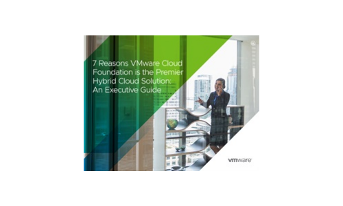 7 Reasons VMware Cloud Foundation is the Premier Hybrid Cloud Solution: An Executive Guide