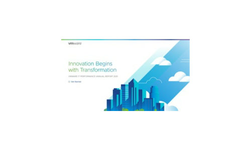 Innovation Begins with Transformation VMWARE IT PERFORMANCE ANNUAL REPORT 2021