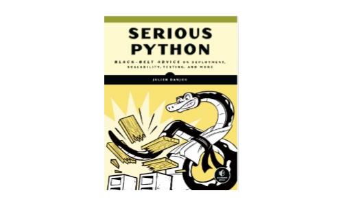 Serious Python: Black-Belt Advice on Deployment, Scalability, Testing, and More